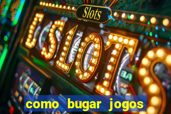 como bugar jogos de cassino